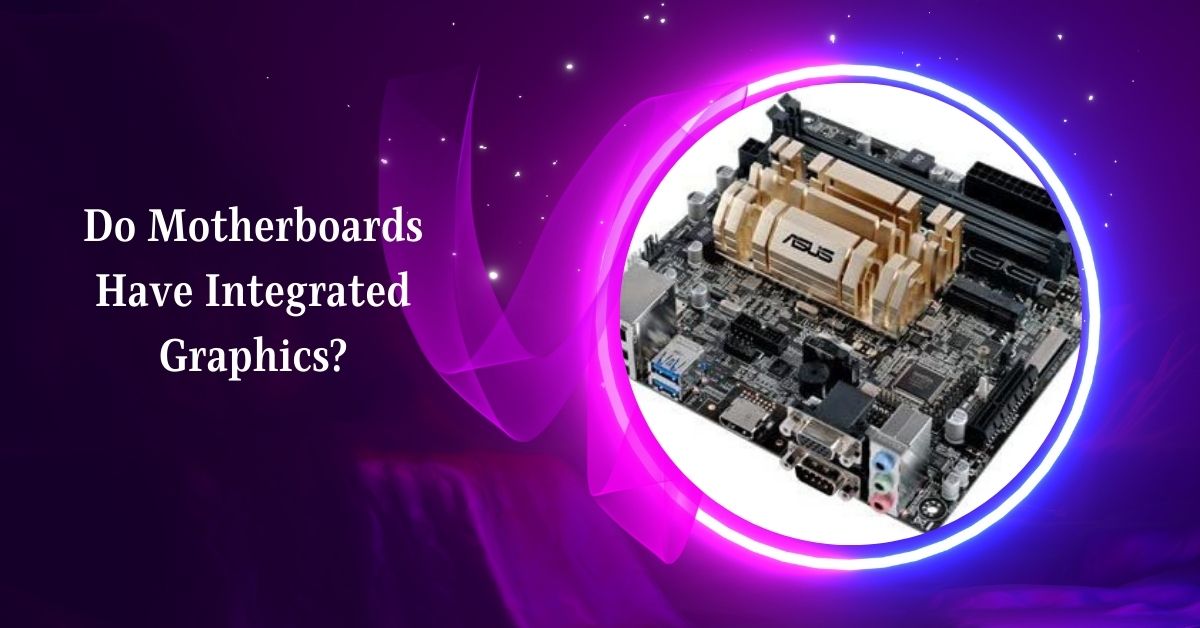 Do Motherboards Have Integrated Graphics?