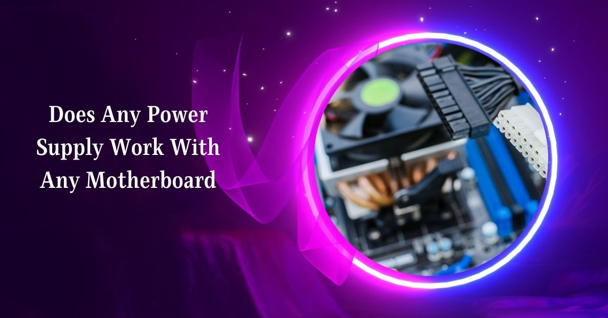 Does Any Power Supply Work With Any Motherboard