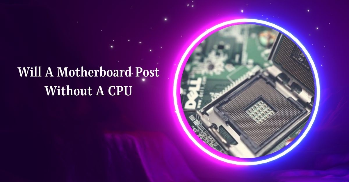 Will A Motherboard Post Without A CPU