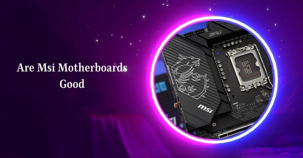 Are Msi Motherboards Good