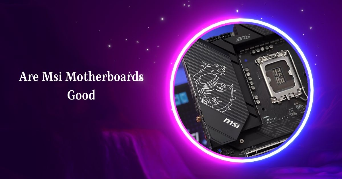 Are Msi Motherboards Good